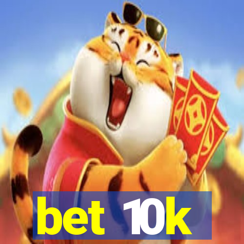 bet 10k